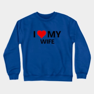 I Love My Wife Anniversary Valentines Day Crewneck Sweatshirt